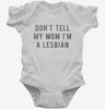 Dont Tell My Mom Im Lesbian Infant Bodysuit 666x695.jpg?v=1700649987