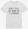 Dont Tell My Mom Im Lesbian Shirt 666x695.jpg?v=1700649987