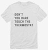 Dont Touch The Thermostat Shirt 666x695.jpg?v=1700394834