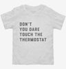 Dont Touch The Thermostat Toddler Shirt 666x695.jpg?v=1700394834