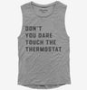Dont Touch The Thermostat Womens Muscle Tank Top 666x695.jpg?v=1700394834