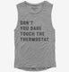 Don't Touch The Thermostat  Womens Muscle Tank