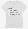 Dont Touch The Thermostat Womens Shirt 666x695.jpg?v=1700394834