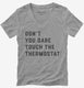 Don't Touch The Thermostat  Womens V-Neck Tee