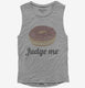 Donut Judge Me  Womens Muscle Tank