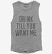Drink Till You Want Me  Womens Muscle Tank