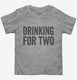 Drinking For Two  Toddler Tee