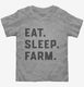 Eat Sleep Farm Funny Farmer  Toddler Tee