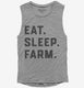 Eat Sleep Farm Funny Farmer  Womens Muscle Tank
