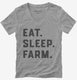 Eat Sleep Farm Funny Farmer  Womens V-Neck Tee