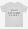 Excuses Dont Burn Calories Toddler Shirt 666x695.jpg?v=1700648551