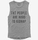 Fat People Are Hard To Kidnap  Womens Muscle Tank