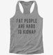 Fat People Are Hard To Kidnap  Womens Racerback Tank