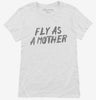 Fly As A Mother Womens Shirt 666x695.jpg?v=1700478794