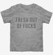 Fresh Out Of Fucks  Toddler Tee
