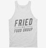 Fried Is A Food Group Tanktop 666x695.jpg?v=1700554743