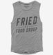 Fried Is A Food Group  Womens Muscle Tank