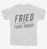 Fried Is A Food Group Youth