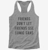 Friends Dont Let Friends Use Comic Sans Womens Racerback Tank Top 666x695.jpg?v=1700647072