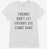 Friends Dont Let Friends Use Comic Sans Womens Shirt 666x695.jpg?v=1700647072