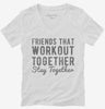 Friends That Workout Together Stay Together Womens Vneck Shirt 666x695.jpg?v=1700646984