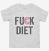 Fuck Diet Funny Food Toddler Shirt 666x695.jpg?v=1700402690