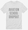 Funny Aviation School Dropout Shirt 666x695.jpg?v=1700492011