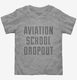 Funny Aviation School Dropout  Toddler Tee
