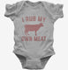 Funny Beef Cow I Rub My Own Meat  Infant Bodysuit