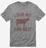 Funny Beef Cow I Rub My Own Meat