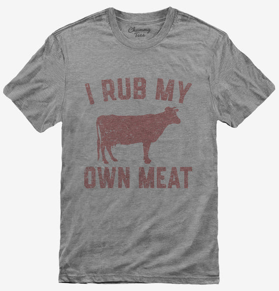Funny Beef Cow I Rub My Own Meat T-Shirt
