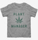 Funny Cannabis Plant Manager  Toddler Tee