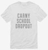 Funny Carny School Dropout Shirt 666x695.jpg?v=1700474714