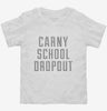 Funny Carny School Dropout Toddler Shirt 666x695.jpg?v=1700474714