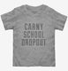 Funny Carny School Dropout  Toddler Tee