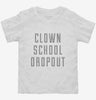 Funny Clown School Dropout Toddler Shirt 666x695.jpg?v=1700512225