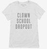 Funny Clown School Dropout Womens Shirt 666x695.jpg?v=1700512225