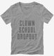 Funny Clown School Dropout  Womens V-Neck Tee