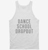 Funny Dance School Dropout Tanktop 666x695.jpg?v=1700478101