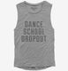 Funny Dance School Dropout  Womens Muscle Tank