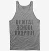 Funny Dental School Dropout Tank Top 666x695.jpg?v=1700512128