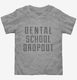 Funny Dental School Dropout  Toddler Tee