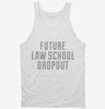 Funny Future Law School Dropout Tanktop 666x695.jpg?v=1700500013