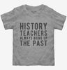 Funny History Teachers Always Bring Up The Past Toddler