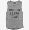 Funny Teacher You Gon Learn Today Womens Muscle Tank Top 666x695.jpg?v=1700376135