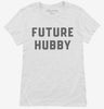 Future Hubby Womens Shirt 666x695.jpg?v=1700343207