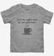Give Me Coffee And No One Gets Hurt  Toddler Tee
