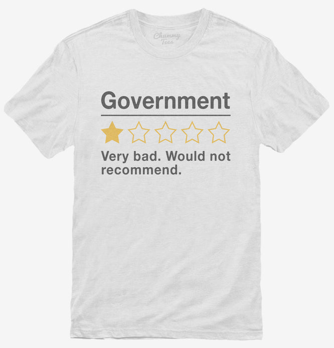 Government Very Bad Would Not Recommended T-Shirt