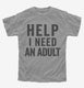 Help I Need An Adult Funny  Youth Tee
