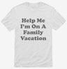 Help Me Im On A Family Vacation Shirt 666x695.jpg?v=1700378540